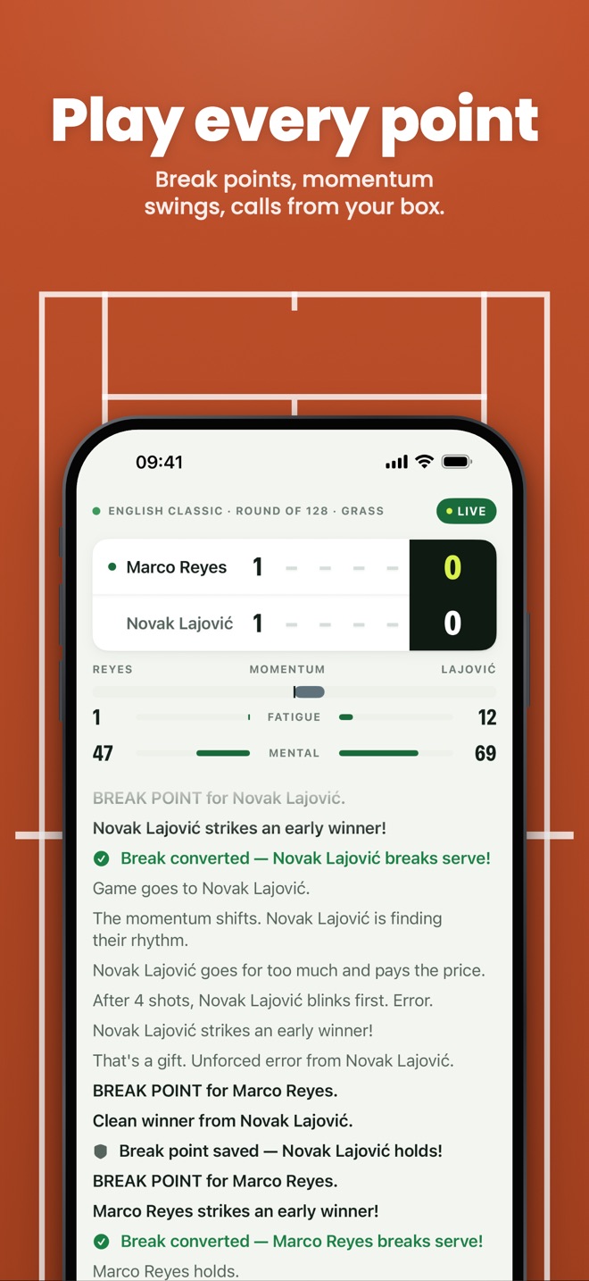 Play every point — Break points, momentum swings, calls from your box.